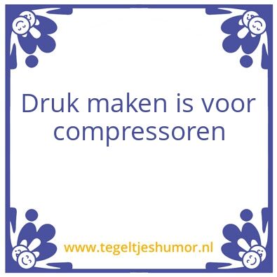 Tegeltje: Druk