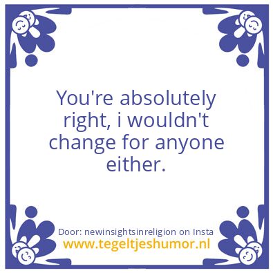 Tegeltje: You’re absolutely right,