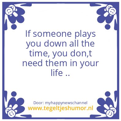 Tegeltje: If someone plays you down..