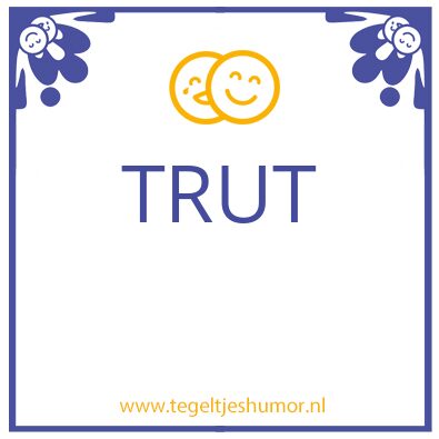 Tegeltje: Trut