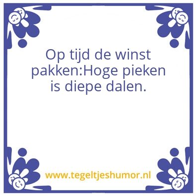 Tegeltje: Op tijd je winst pakken