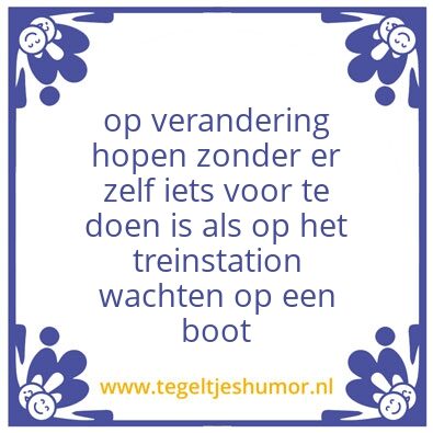 Tegeltje: op verandering hopen zonder er