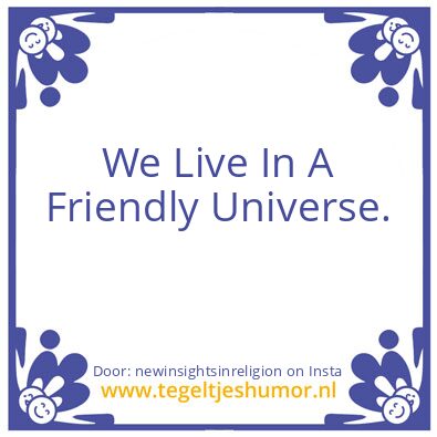 Tegeltje: We Live In A Friendly Universe