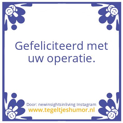 Tegeltje: Gefeliciteerd met uw operatie.