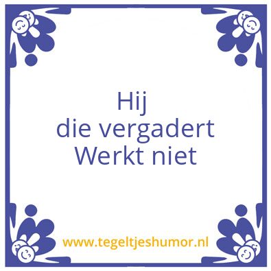 Tegeltje: Hij die vergadert