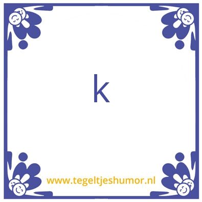 Tegeltje: k