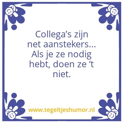 Tegeltje: Collegaâ€™s zijn net aansteker
