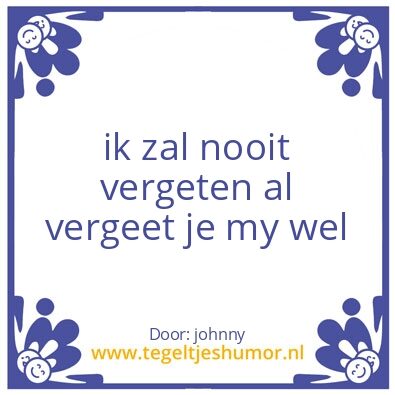 Tegeltje: je bent my vergeten