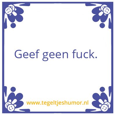 Tegeltje: Geen fuck.