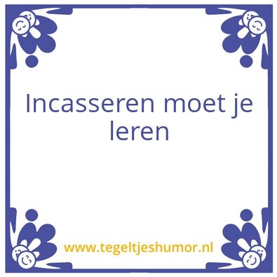 Tegeltje: Incasseren