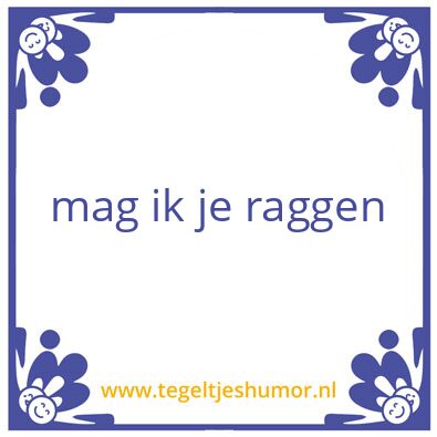 Tegeltje: rag