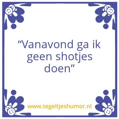 Tegeltje: Shotjes