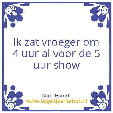 Tegeltje: 5 uur show