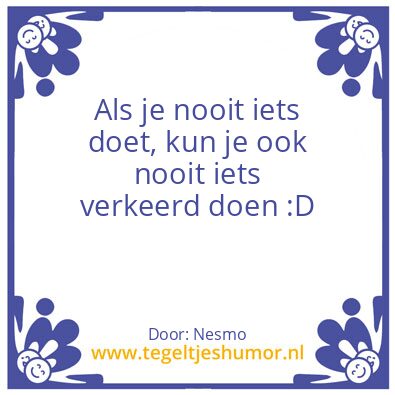 Tegeltje: Als je nooit iets doet