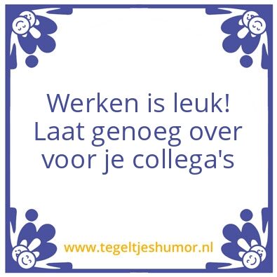 Tegeltje: Werken is leuk