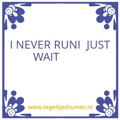 Tegeltje: Never run