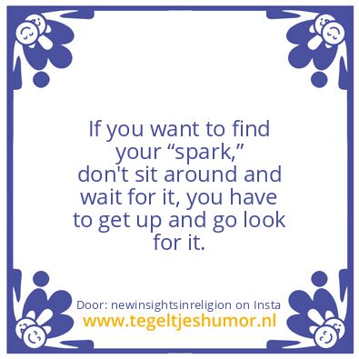 Tegeltje: to find your “spark,”