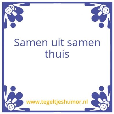 Tegeltje: Samen uit samen thuis