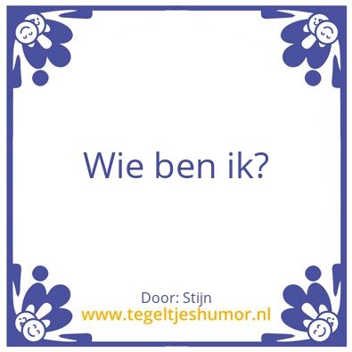 Tegeltje: Wie ben ik?