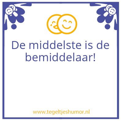 Tegeltje: de middelste is de beste