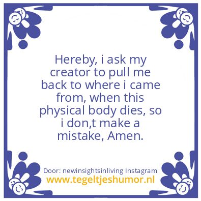 Tegeltje: Hereby, i ask my creator ..