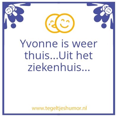 Tegeltje: Yvonne is weer thuis…