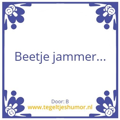Tegeltje: Beetje jammer