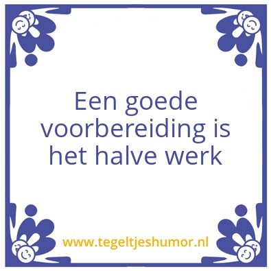 Tegeltje: Een goede voorbereiding