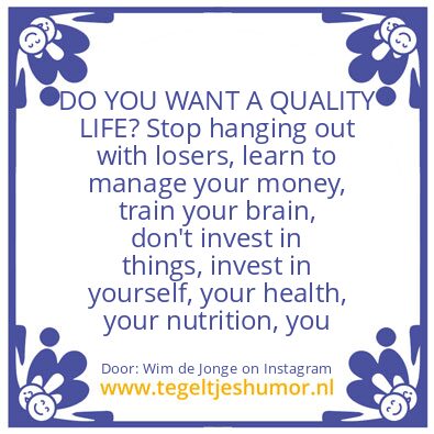 Tegeltje: DO YOU WANT A QUALITY LIFE?