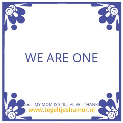 Tegeltje: MY MOM IS STILL ALIVE – THANKS