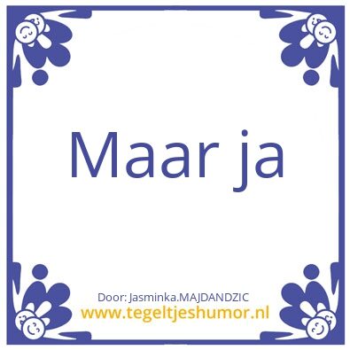 Tegeltje: Maar ja
