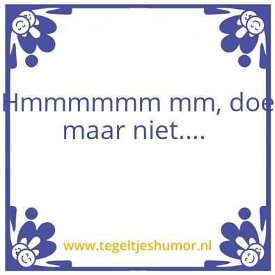 Tegeltje: Doe maar niet