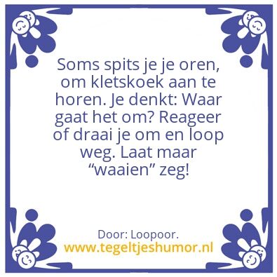 Tegeltje: Je oren spitsen.