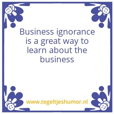 Tegeltje: Business ignorance