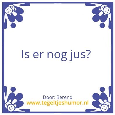 Tegeltje: Is er nog jus?