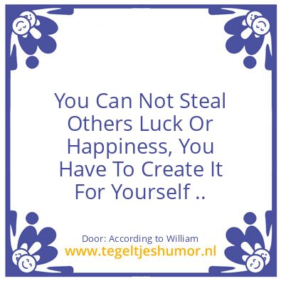 Tegeltje: Others Luck Or Happiness.