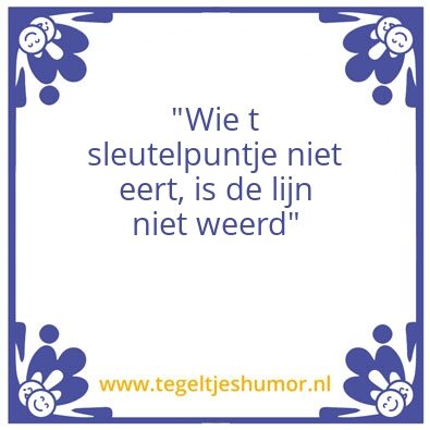 Tegeltje: “Wie t sleutelpuntje niet eert