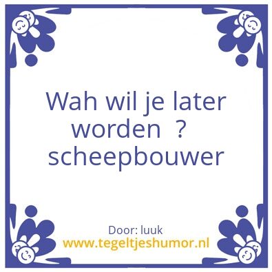 Tegeltje: Wah wil je later worde  ?