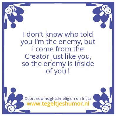 Tegeltje: De enemy is inside of you !