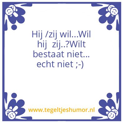 Tegeltje: Wil of wilt?