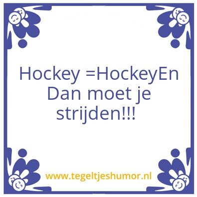 Tegeltje: Hockey = Hockey