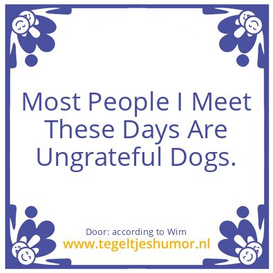 Tegeltje: Most People I Meet These Days.