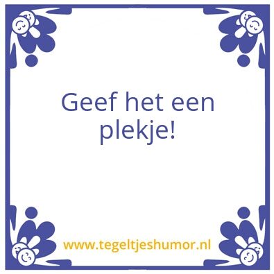 Tegeltje: Geef het een plekje!