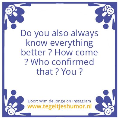 Tegeltje: You know everything better ?