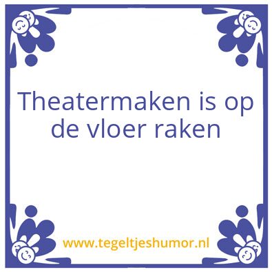 Tegeltje: Theatermaken