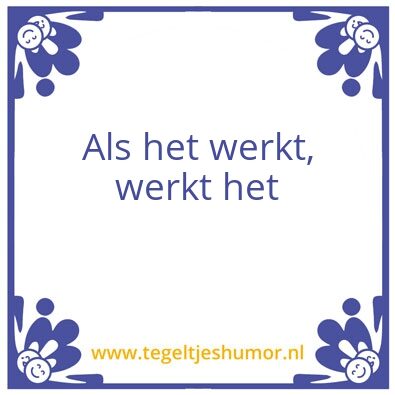 Tegeltje: Als het werkt