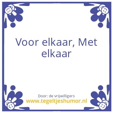 Tegeltje: Voor elkaar, Met elkaar