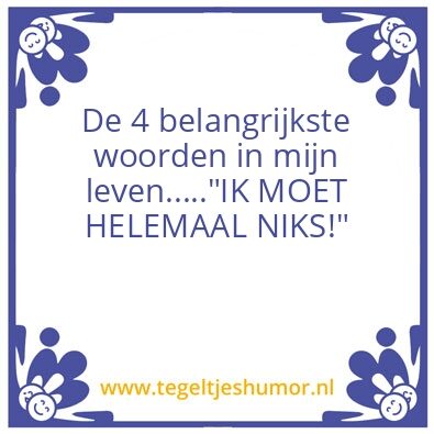 Tegeltje: Ik moet helemaal niks.