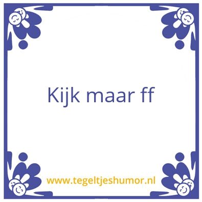 Tegeltje: kijjkmaarff