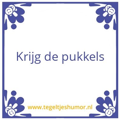 Tegeltje: Pukkels